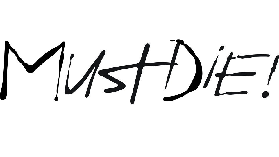 MUST DIE!