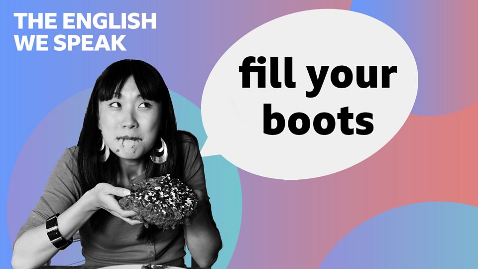 BBC Learning English The English We Speak / Fill your boots