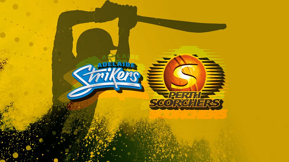 Adelaide Strikers v Perth Scorchers