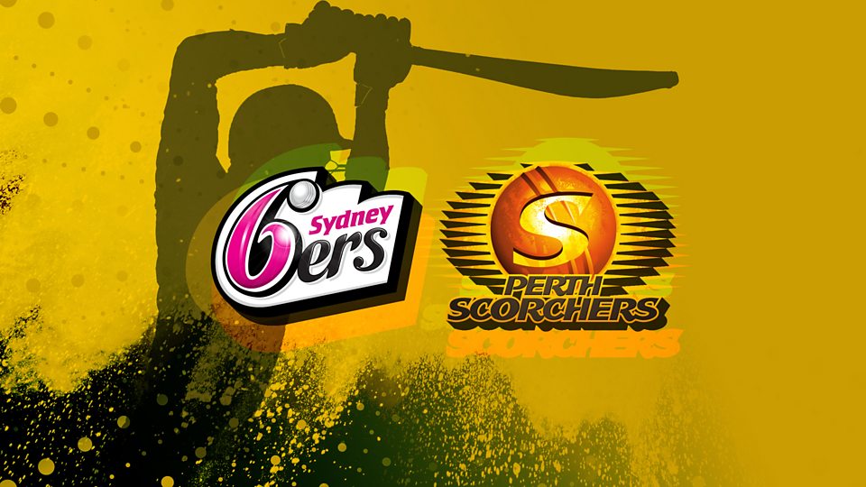 Sydney Sixers v Perth Scorchers