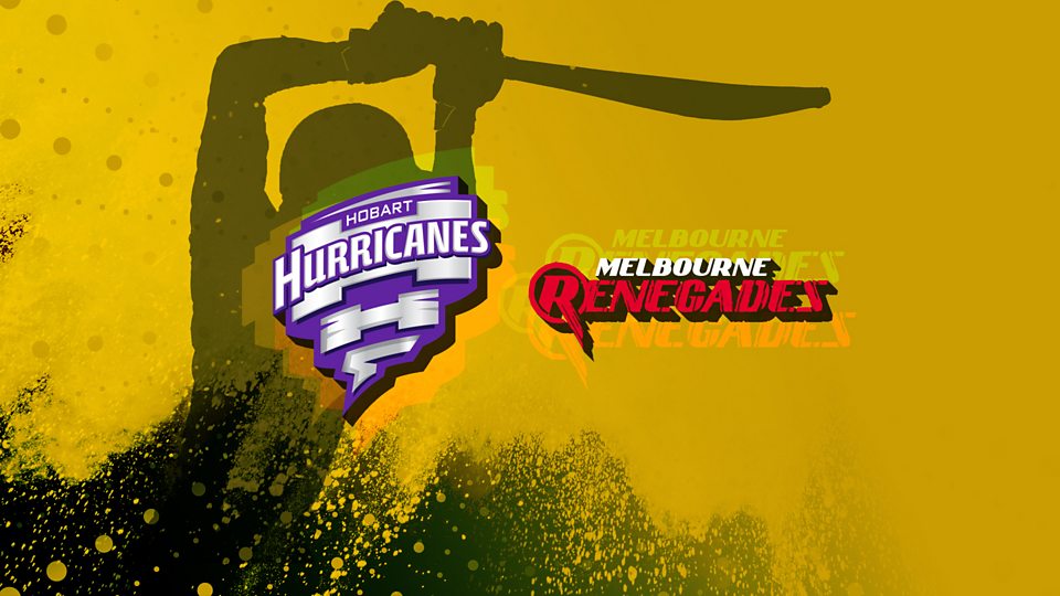 Hobart Hurricanes v Melbourne Renegades