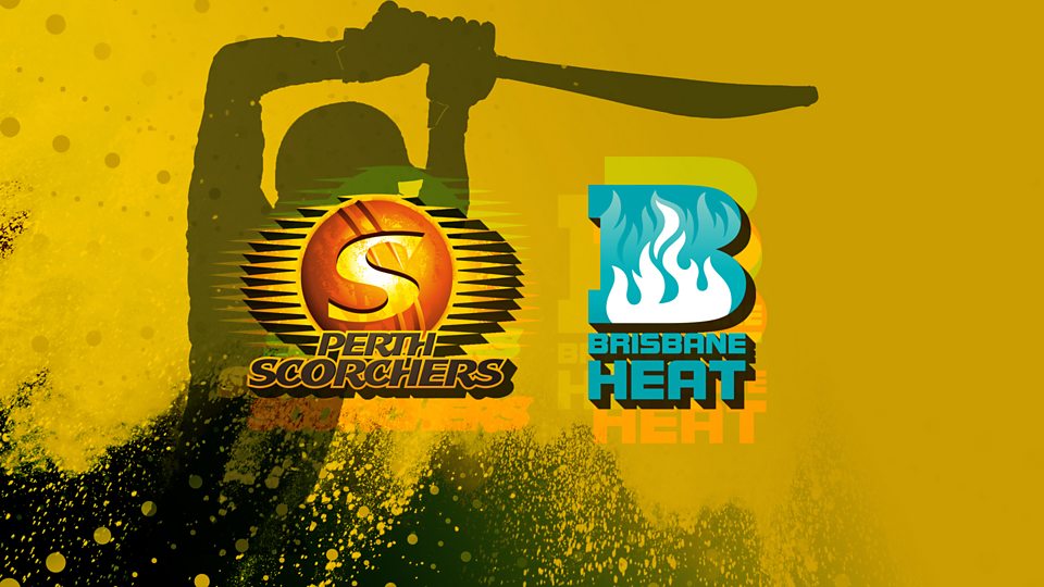 Perth Scorchers v Brisbane Heat