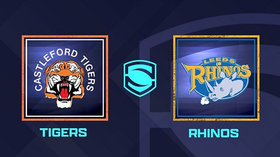 Castleford Tigers v Leeds Rhinos