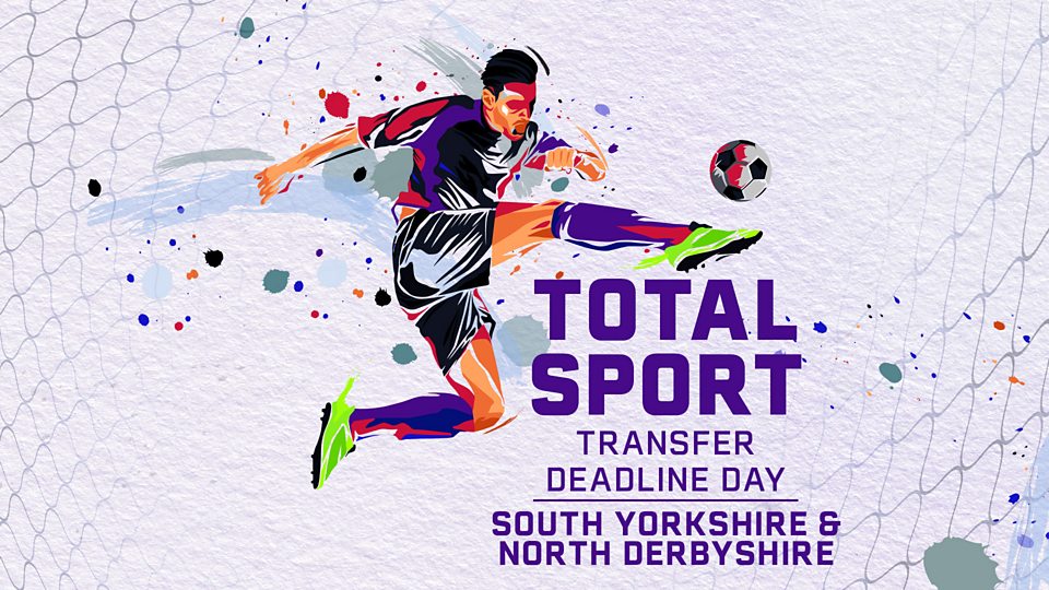 Total Sport - Transfer Deadline Day - South Yorkshire
