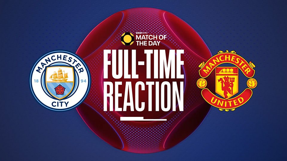 MOTD Full-Time Reaction: Man City v Man Utd