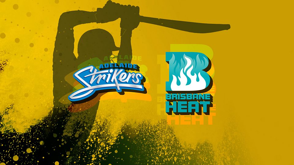 Adelaide Strikers v Brisbane Heat