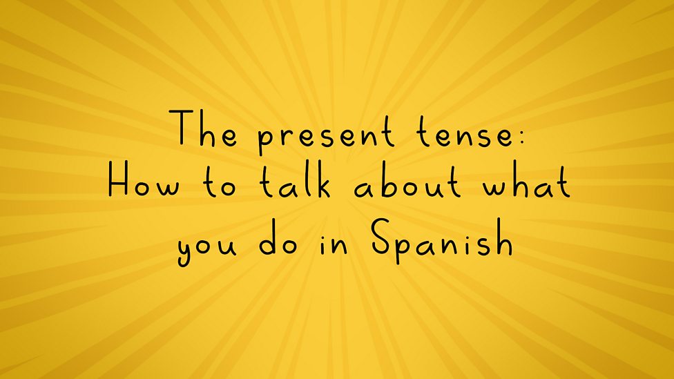 The present tense - 4th level Spanish - BBC Bitesize