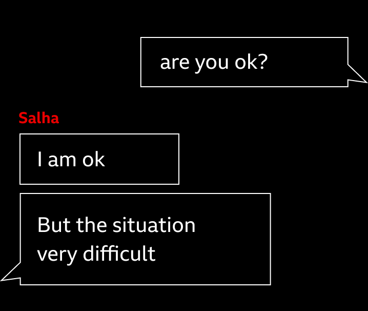 Styled Whatsapp conversation. The BBC journalist asks 'are you okay?'. Salha replies: 'I am ok. But the situation very difficult'