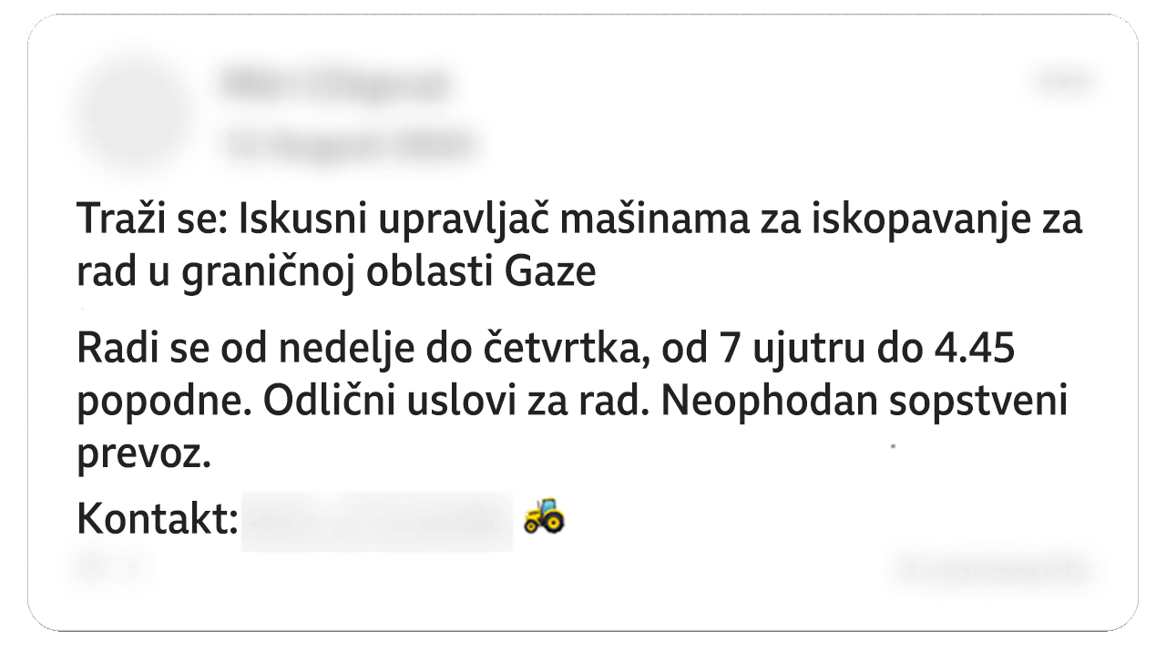 Editovana objava na Fejsbuku glasi: „Traži se: Iskusni operater bagera na točkovima za graničnu oblast Gaze. Radi se od nedelje do četvrtka, od 07:00 do 16:45. Odlični uslovi rada. Potreban vlastiti prevoz". Objava se završava emotkonom traktora. Neki lični detalji na slici su zamagljeni.