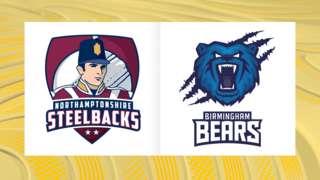 Northamptonshire Steelbacks v Birmingham Bears