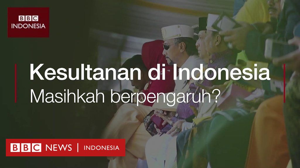 Masihkah Kesultanan Berpengaruh Di Indonesia Bbc News Indonesia 