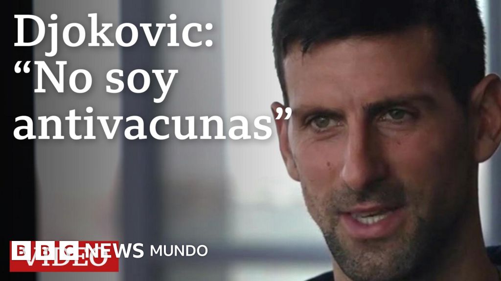 Novak Djokovic revela a la BBC por qué no se ha vacunado contra la