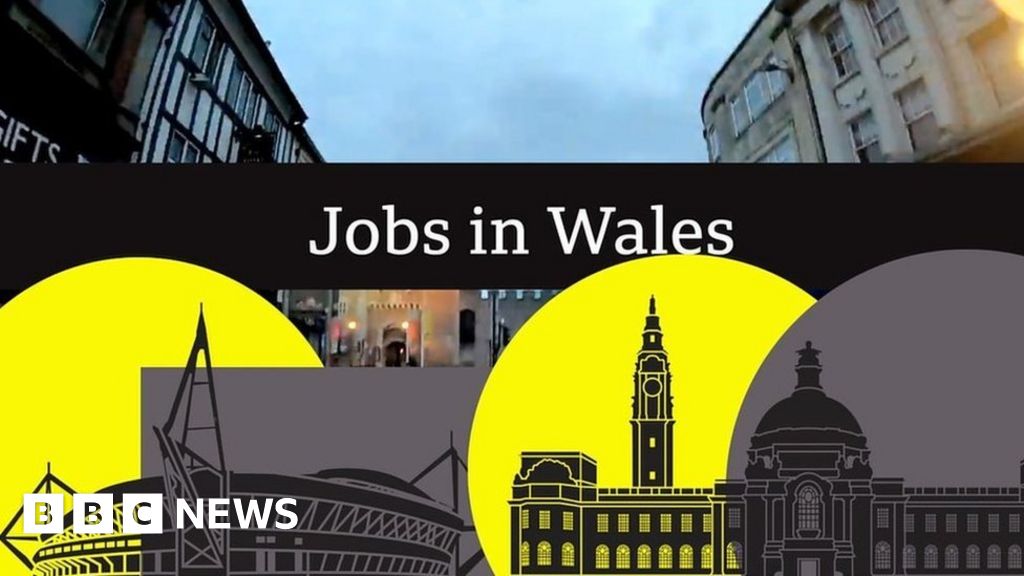 Jobs in Wales what do we really do now? BBC News