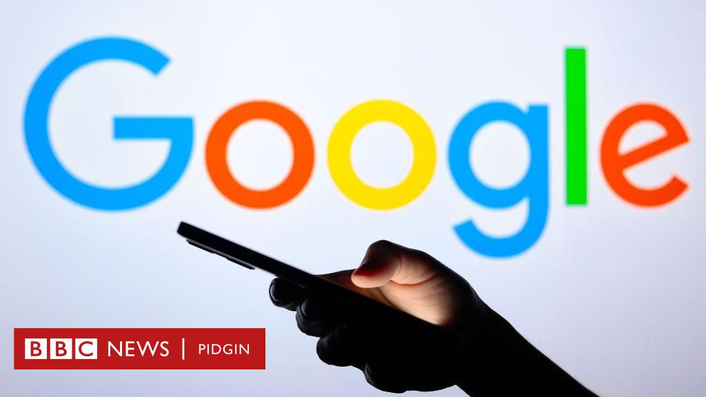 Google monopoly ruling: Wetin e mean for you? – BBC News Pidgin