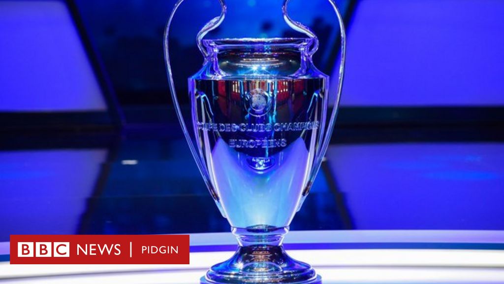 Champions League: Which European club fit win am - BBC News Pidgin