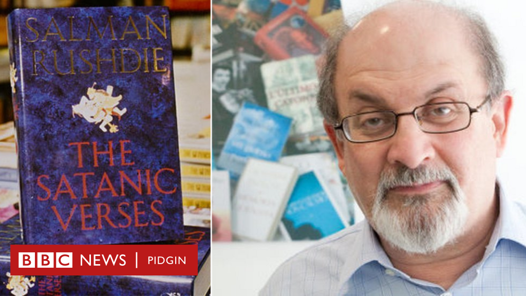 Salman Rushdie: Who be Rushdie? why 'The Satanic Verses' put dis author under death threats? - BBC News Pidgin