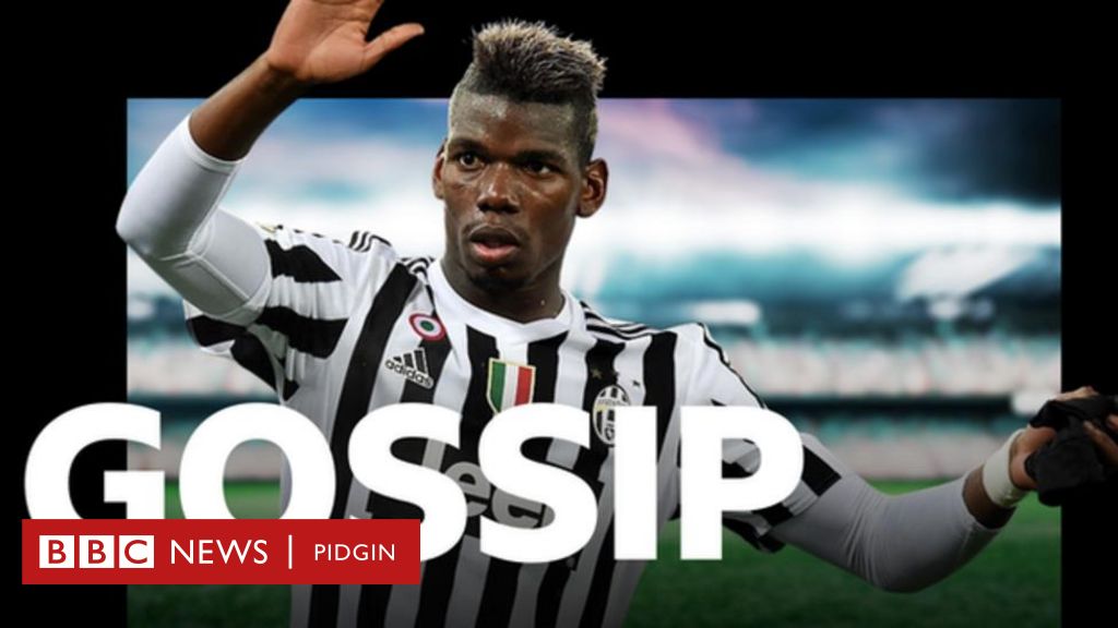 Pogba agree four year deal with Juve, Chelsea wan wrap up two deals dis ...