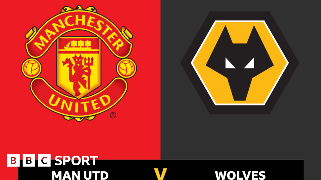 Follow Manchester United vs Wolves live BBC Sport