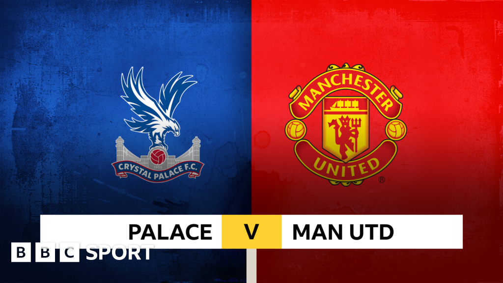 Follow Crystal Palace V Man Utd Live - BBC Sport