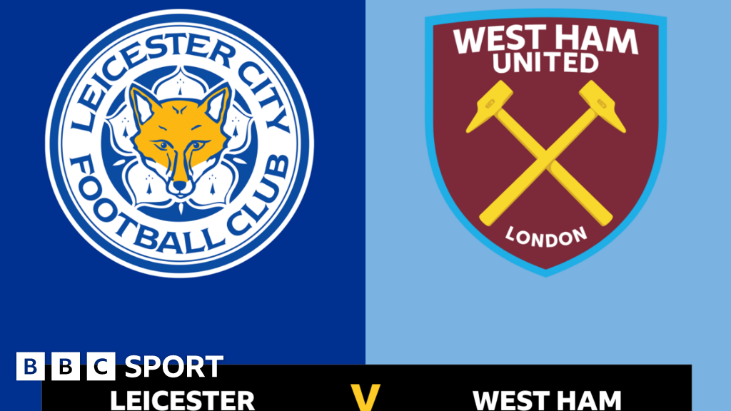 Premier League: Follow Leicester City Vs West Ham United Live - BBC Sport