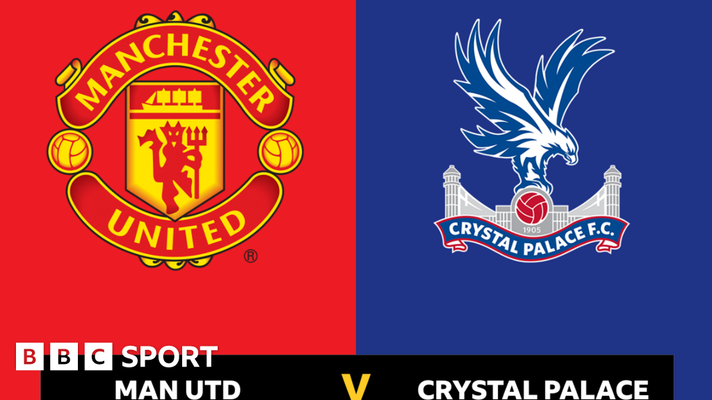 Follow Man Utd V Crystal Palace Live - BBC Sport