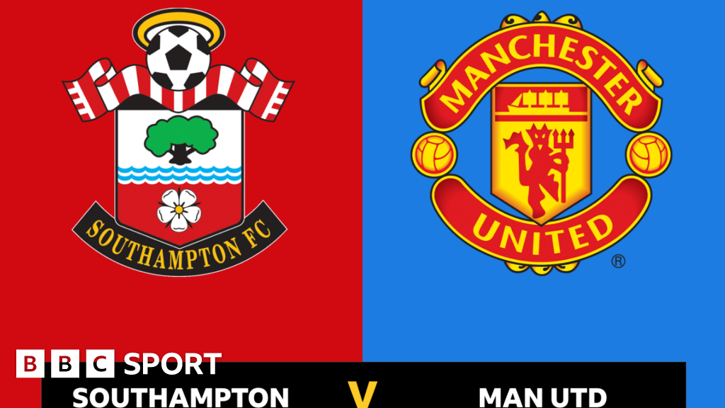 Follow Southampton V Manchester United Live - BBC Sport