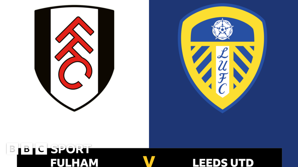 Fulham v Leeds United Follow live BBC Sport