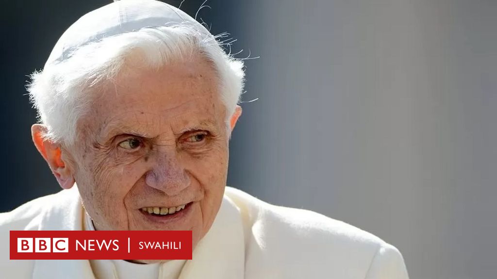 Aliyekuwa Papa, Benedict XVI afariki akiwa na miaka 95 - BBC News Swahili