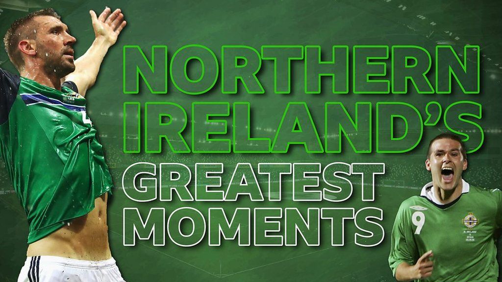 Watch Northern Ireland's greatest moments BBC Sport