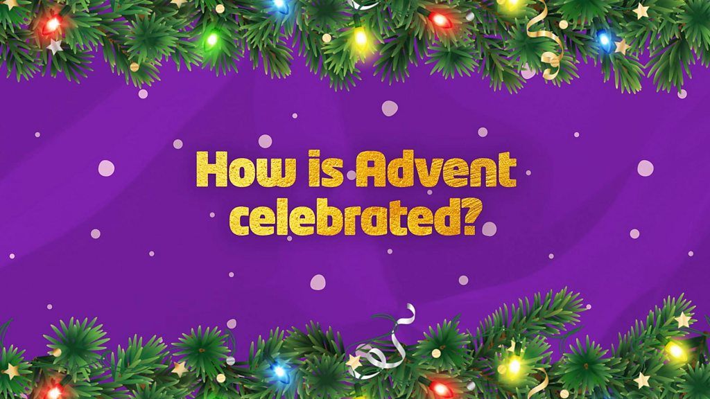 advent-what-is-it-and-how-is-it-celebrated-bbc-newsround