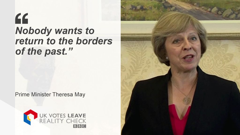 Theresa May saying: Nobody wants to return to the borders of the past.
