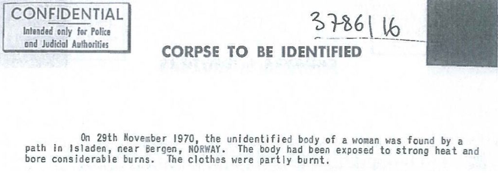 Part of the original notice issued to Interpol. It reads: On 29th November 1970, the unidentified body of a woman was found by a path in Isladen, near Bergen, NORWAY. The body had been exposed to strong heat and bore considerable burns. The clothes were partly burnt.