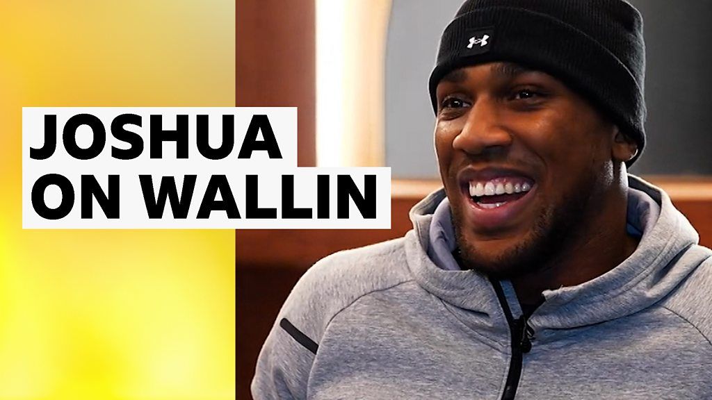 'Even on a bad day I'll smoke him' - Joshua on Wallin
