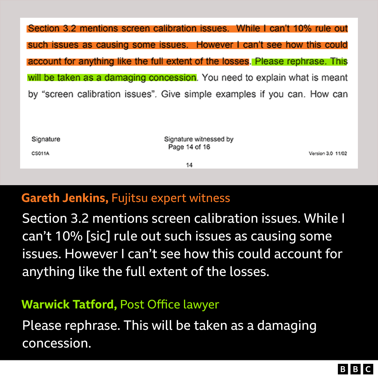 Gareth Jenkins, Fijitsu expert witness: "Section 3.2 mentions screen calibration issues. While I can't 10% [sic] rule out such issues causing some issues. However I can't see how this could account for anything like the full extent of the losses." Warwick Tatford, Post Office lawyer writes in response: "Please rephrase. This will be taken as a damaging concession."