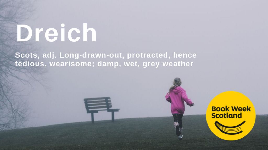 Dreich means damp, grey weather.