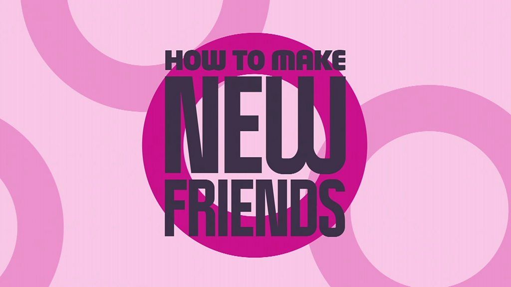 HOW TO MAKE FRIENDS
