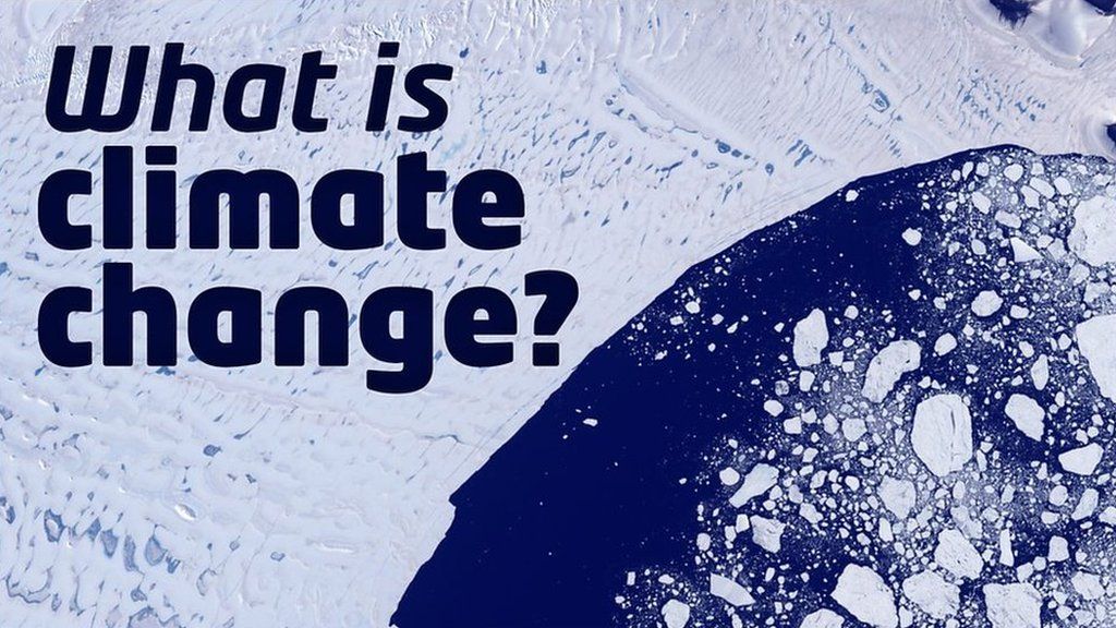 Climate change What is it and why is everyone talking about it? BBC