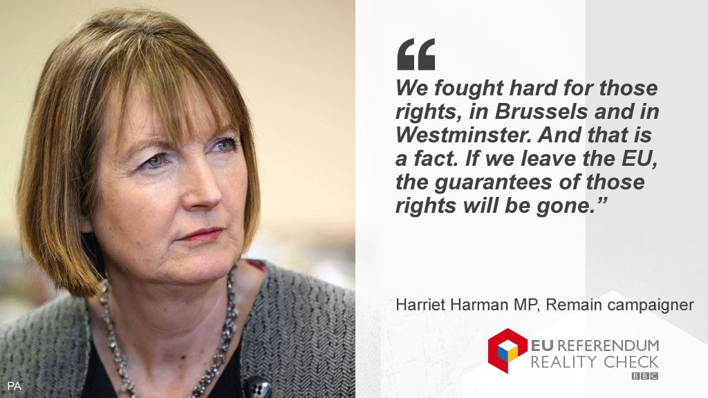 Harriet Harman saying: We fought hard for those rights, in Brussels and in Westminster. And that is a fact. If we leave the EU, the guarantees of those rights will be gone.
