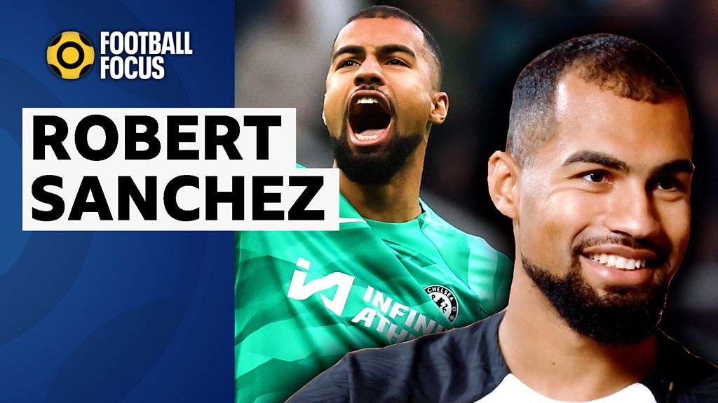 Football Focus: Robert Sanchez on loan spells and leaving Brighton for Chelsea