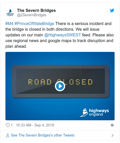 Twitter post by @2SevernBridges: #M4 #PrinceOfWaleBridge There is a serious incident and the bridge is closed in both directions. We will issue updates on our main @HighwaysSWEST feed. Please also use regional news and google maps to track disruption and plan ahead. 