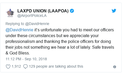 Twitter post by @AirportPoliceLA: @DavidHenrie it’s unfortunate you had to meet our officers under these circumstances but we appreciate your professionalism and thanking the police officers for doing their jobs not something we hear a lot of lately. Safe travels & God Bless.