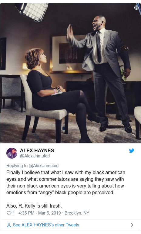 Twitter post by @AlexUnmuted: Finally I believe that what I saw with my black american eyes and what commentators are saying they saw with their non black american eyes is very telling about how emotions from “angry” black people are perceived.Also, R. Kelly is still trash. 