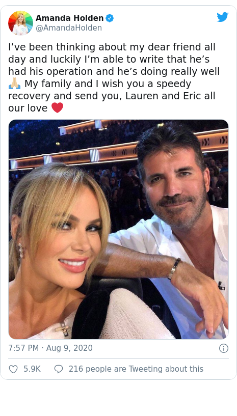 Twitter post by @AmandaHolden: I’ve been thinking about my dear friend all day and luckily I’m able to write that he’s had his operation and he’s doing really well 🙏🏼 My family and I wish you a speedy recovery and send you, Lauren and Eric all our love ❤️ 