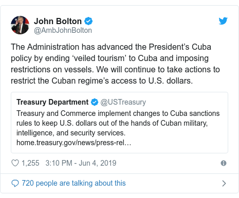 Twitter post by @AmbJohnBolton: The Administration has advanced the President’s Cuba policy by ending ‘veiled tourism’ to Cuba and imposing restrictions on vessels. We will continue to take actions to restrict the Cuban regime’s access to U.S. dollars. 