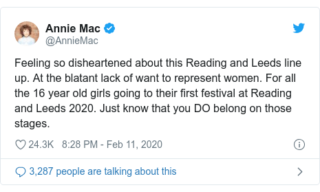 Twitter post by @AnnieMac: Feeling so disheartened about this Reading and Leeds line up. At the blatant lack of want to represent women. For all the 16 year old girls going to their first festival at Reading and Leeds 2020. Just know that you DO belong on those stages.