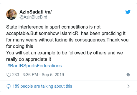 Twitter post by @AzinBlueBird: State interference in sport competitions is not acceptable.But,somehow IslamicR. has been practicing it for many years without facing its consequences.Thank you for doing thisYou will set an example to be followed by others and we really do appreciate it #BanIRSportsFederations