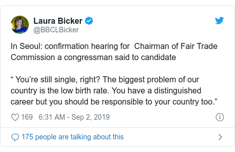 Twitter post by @BBCLBicker: In Seoul  confirmation hearing for  Chairman of Fair Trade Commission a congressman said to candidate “ You’re still single, right? The biggest problem of our country is the low birth rate. You have a distinguished career but you should be responsible to your country too.”