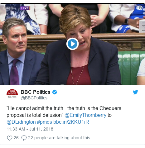 Twitter post by @BBCPolitics: “He cannot admit the truth - the truth is the Chequers proposal is total delusion” @EmilyThornberry to @DLidington #pmqs 