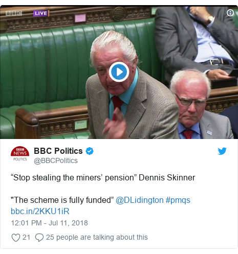 Twitter post by @BBCPolitics: “Stop stealing the miners’ pension” Dennis Skinner"The scheme is fully funded” @DLidington #pmqs 