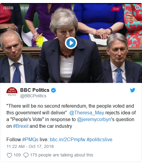 Twitter post by @BBCPolitics: "There will be no second referendum, the people voted and this government will deliver”  @Theresa_May rejects idea of a "People's Vote" in response to @jeremycorbyn's question on #Brexit and the car industryFollow #PMQs live   #politicslive 